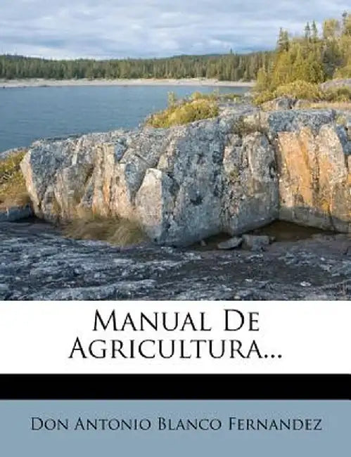 Manual de Agricultura... by Don Antonio Blanco Fernandez