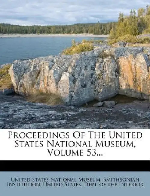 Proceedings Of The United States National Museum, Volume 53... by United States National Museum, Smithsonian Institution, United States Dept of the Interior