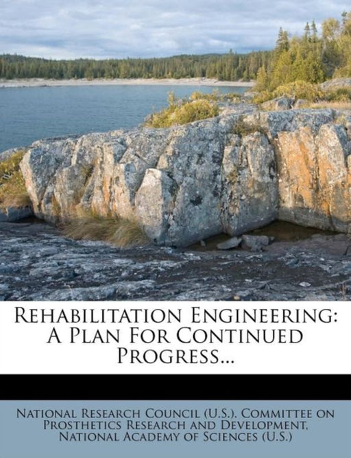 Rehabilitation Engineering: A Plan for Continued Progress... by 