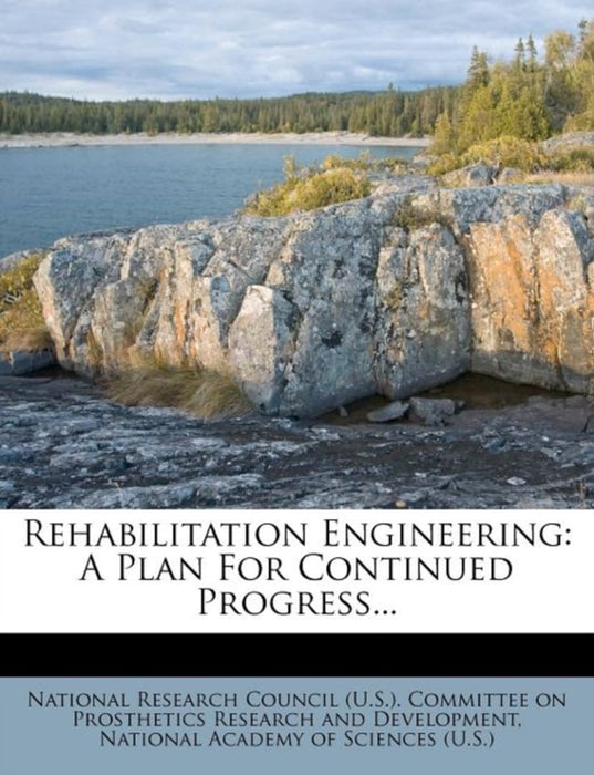 Rehabilitation Engineering: A Plan for Continued Progress... by 