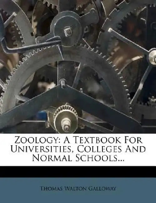 Zoology: A Textbook For Universities, Colleges And Normal Schools by Thomas Walton Galloway