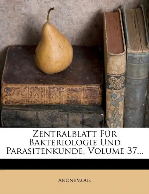 Centralblatt für Bakteriologie, Parasitenkunde und Infektionskrankheiten. by Anonymous