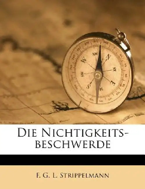 Die Nichtigkeits-beschwerde by F. G. L. Strippelmann