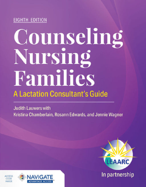 Counseling Nursing Families: A Lactation Consultant's Guide by Judith Lauwers, Lactation Education Accreditation and Ap