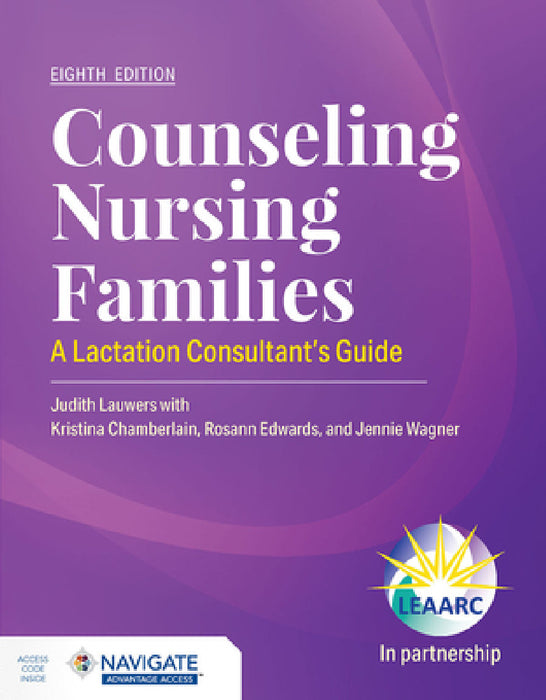 Counseling Nursing Families: A Lactation Consultant's Guide by Judith Lauwers, Lactation Education Accreditation and Ap