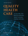 Quality Health Care: A Guide to Developing and Using Indicators by Robert Lloyd