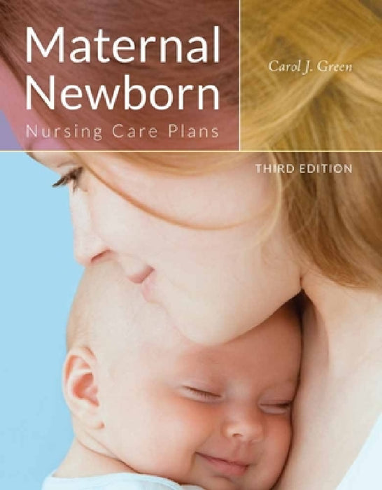 Maternal Newborn Nursing Care Plans by Carol J. Green