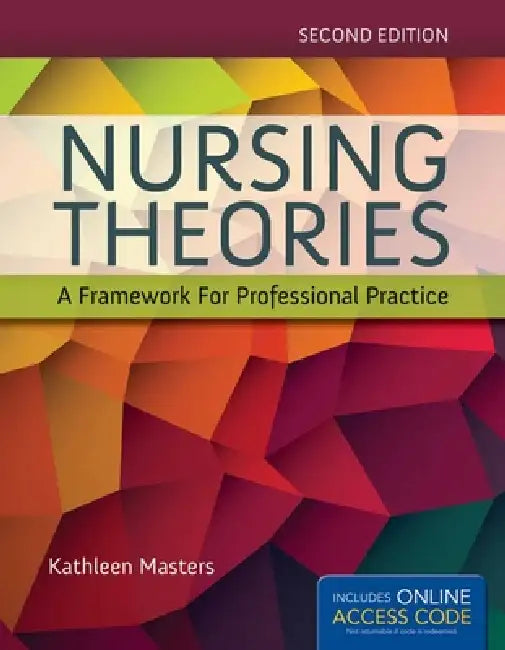 Nursing Theories: A Framework for Professional Practice: . [With Access Code] by Kathleen Masters