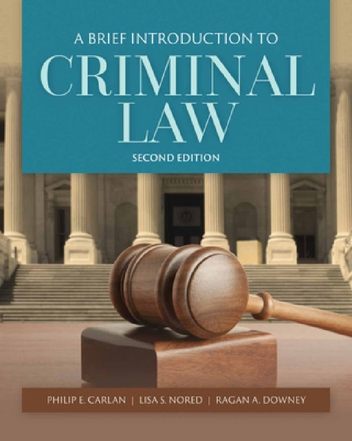 A Brief Introduction to Criminal Law: . by Philip Carlan, Lisa S. Nored, Ragan A. Downey