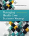 Managing Health Care Business Strategy: . by George B. Moseley III