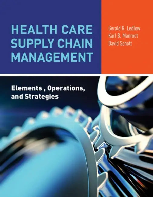 Health Care Supply Chain Management: Elements, Operations, and Strategies: Elements, Operations, and Strategies by Ledlow