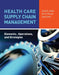 Health Care Supply Chain Management: Elements, Operations, and Strategies: Elements, Operations, and Strategies by Ledlow