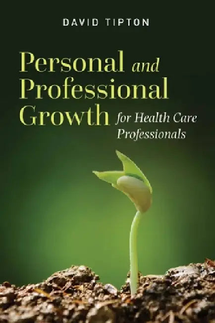Personal and Professional Growth for Health Care Professionals: . by David Tipton