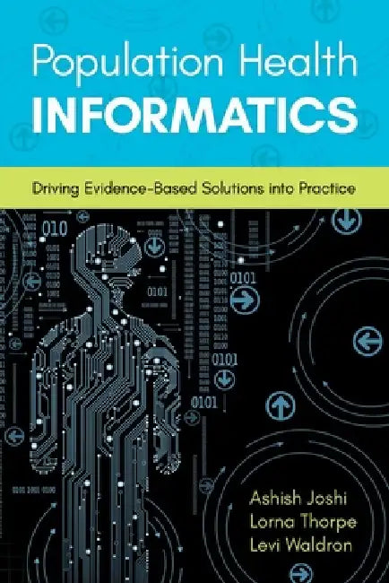 Population Health Informatics: Driving Evidence-Based Solutions Into Practice by Ashish Joshi, Lorna Thorpe, Levi Waldron