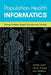 Population Health Informatics: Driving Evidence-Based Solutions Into Practice by Ashish Joshi, Lorna Thorpe, Levi Waldron