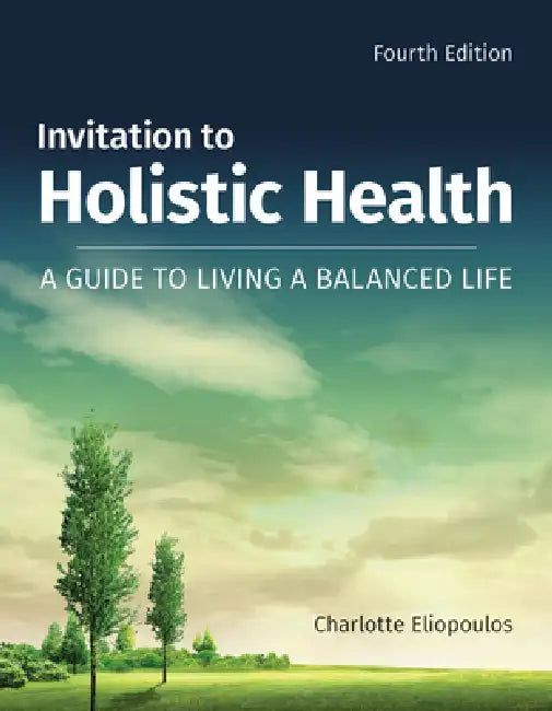 Invitation to Holistic Health: A Guide to Living a Balanced Life: A Guide to Living a Balanced Life by Charlotte Eliopoulos