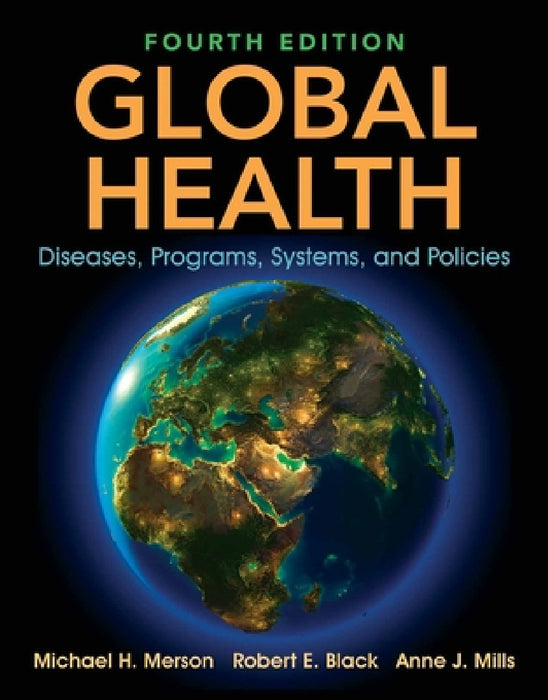 Global Health: Diseases, Programs, Systems, and Policies by Michael H. Merson, Robert E. Black, Anne J. Mills