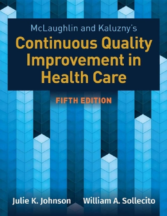 McLaughlin & Kaluzny's Continuous Quality Improvement in Health Care by Julie K. Johnson, William A. Sollecito