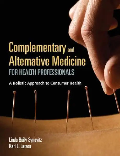 Complementary and Alternative Medicine for Health Professionals: . by Linda Baily Synovitz, Karl L. Larson