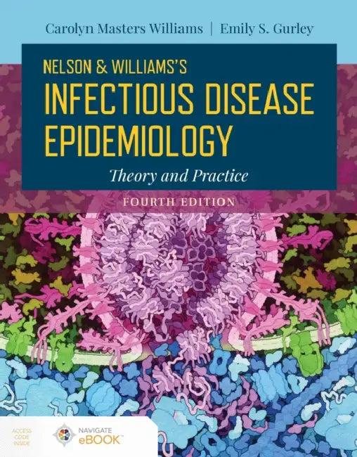 Nelson and Williams' Infectious Disease Epidemiology, Fourth Edition: Theory and Practice by Carolyn Masters Williams, Emily S. Gurley