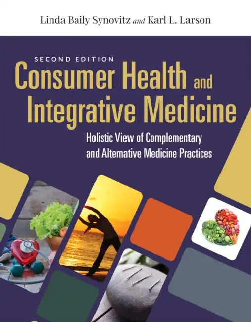 Consumer Health & Integrative Medicine: A Holistic View of Complementary and Alternative Medicine Practices: A Holistic View of Complementary and Alte by Linda Baily Synovitz, Karl L. Larson