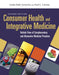 Consumer Health & Integrative Medicine: A Holistic View of Complementary and Alternative Medicine Practices: A Holistic View of Complementary and Alte by Linda Baily Synovitz, Karl L. Larson