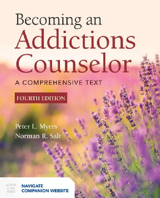 Becoming an Addictions Counselor: A Comprehensive Text by Peter L. Myers, Norman R. Salt