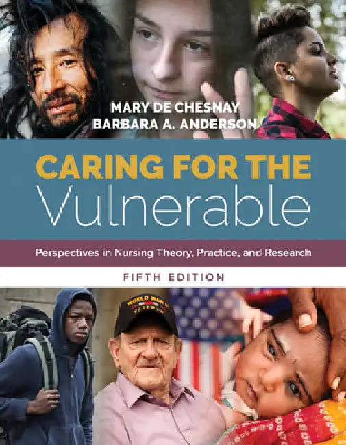 Caring for the Vulnerable: Perspectives in Nursing Theory, Practice, and Research: Perspectives in Nursing Theory, Practice, and Research by Mary de Chesnay, Barbara a. Anderson