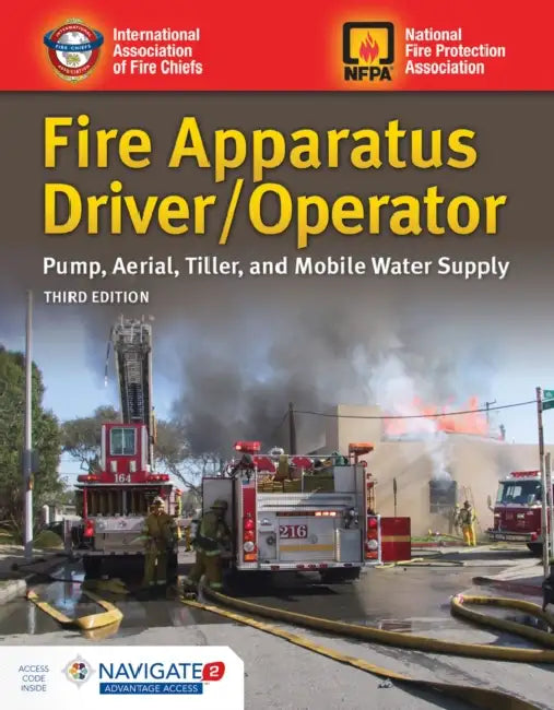 Fire Apparatus Driver/Operator: Pump, Aerial, Tiller, and Mobile Water Supply: Pump, Aerial, Tiller, and Mobile Water Supply by IAFC
