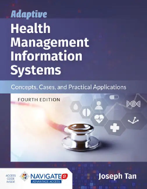 Adaptive Health Management Information Systems: Concepts, Cases, and Practical Applications: Concepts, Cases, and Practical Applications by Joseph Tan