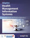 Adaptive Health Management Information Systems: Concepts, Cases, and Practical Applications: Concepts, Cases, and Practical Applications by Joseph Tan