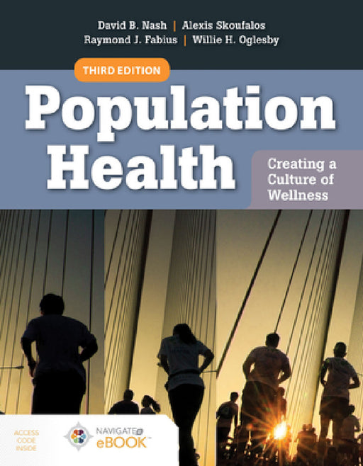 Population Health: Creating a Culture of Wellness: With Navigate 2 eBook Access by David B. Nash, Alexis Skoufalos, Raymond J. Fabius