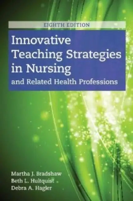 Innovative Teaching Strategies in Nursing and Related Health Professions by Martha Bradshaw
