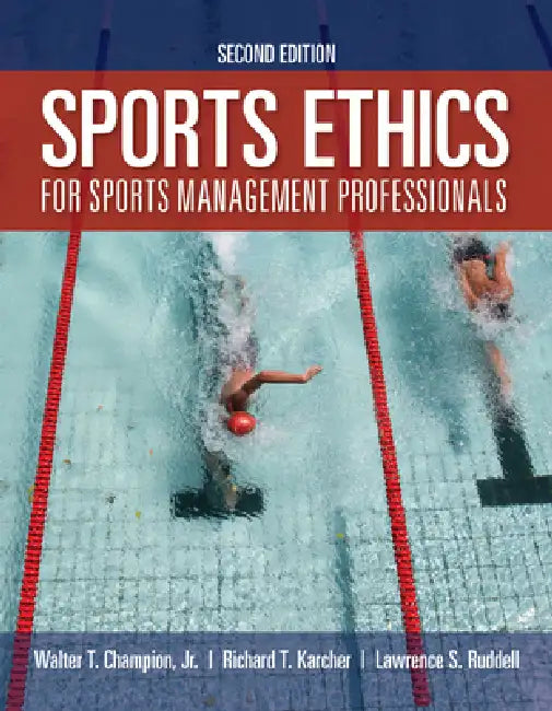 Sports Ethics for Sports Management Professionals by Walter T. Champion Jr, Richard T. Karcher, Lawrence S. Ruddell