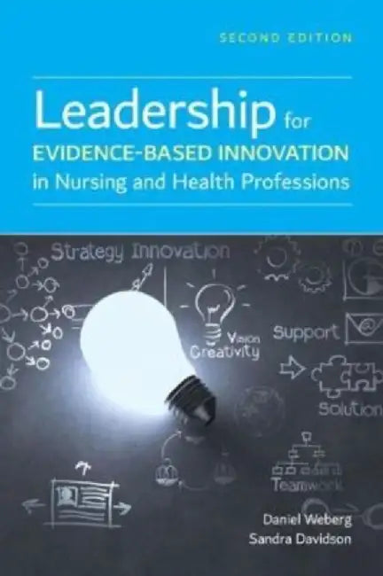 Leadership for Evidence-Based Innovation in Nursing and Health Professions by Daniel Weberg