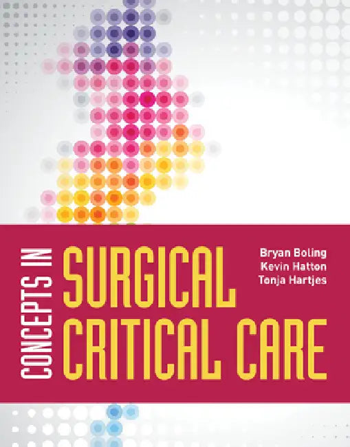 Concepts in Surgical Critical Care by Bryan Boling, Kevin Hatton, Tonja Hartjes