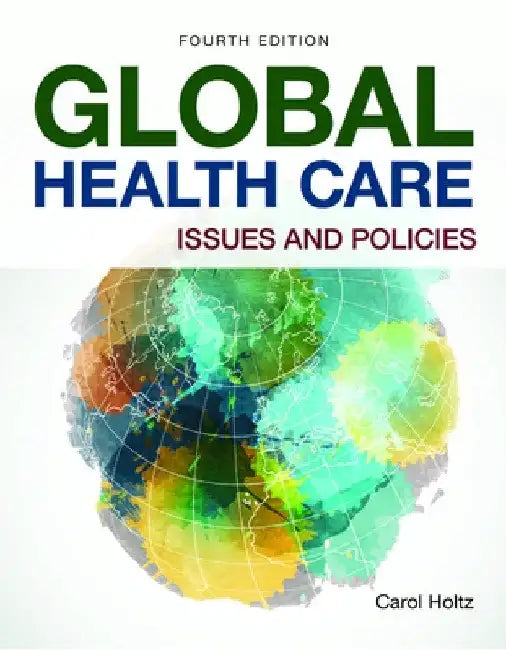 Global Health Care: Issues and Policies: Issues and Policies by Carol Holtz