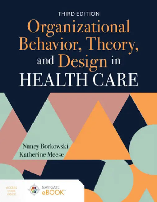 Organizational Behavior, Theory, and Design in Health Care by Nancy Borkowski, Katherine A. Meese
