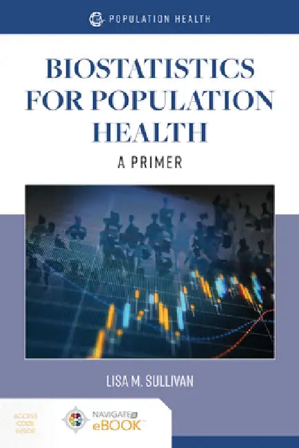 Biostatistics for Population Health: A Primer: A Primer by Lisa M. Sullivan