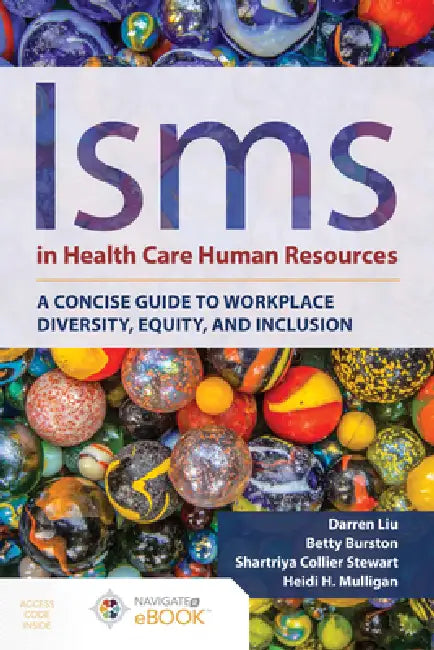 Isms in Health Care Human Resources: A Concise Guide to Workplace Diversity, Equity, and Inclusion by Darren Liu, Betty Burston, Shartriya C. Stewart