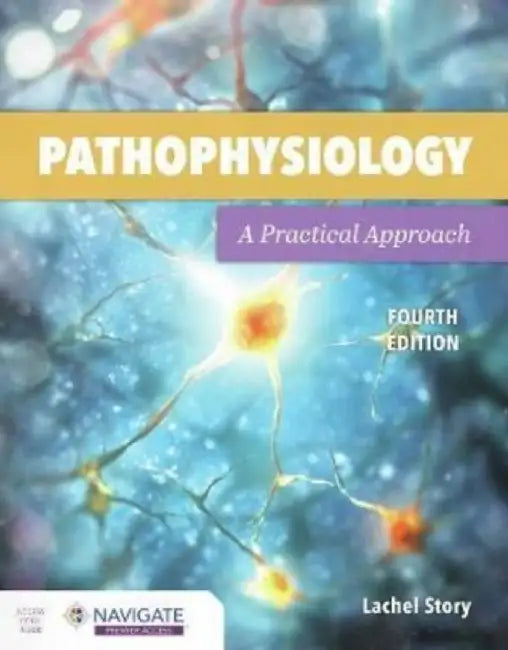Pathophysiology: A Practical Approach by Lachel Story