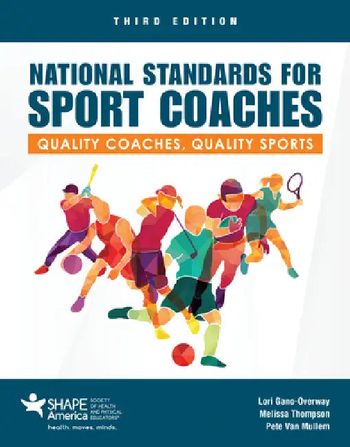 National Standards for Sport Coaches: Quality Coaches, Quality Sports: Quality Coaches, Quality Sports by Lori Gano-Overway, Melissa Thompson, Pete Van Mullem