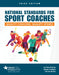 National Standards for Sport Coaches: Quality Coaches, Quality Sports: Quality Coaches, Quality Sports by Lori Gano-Overway, Melissa Thompson, Pete Van Mullem