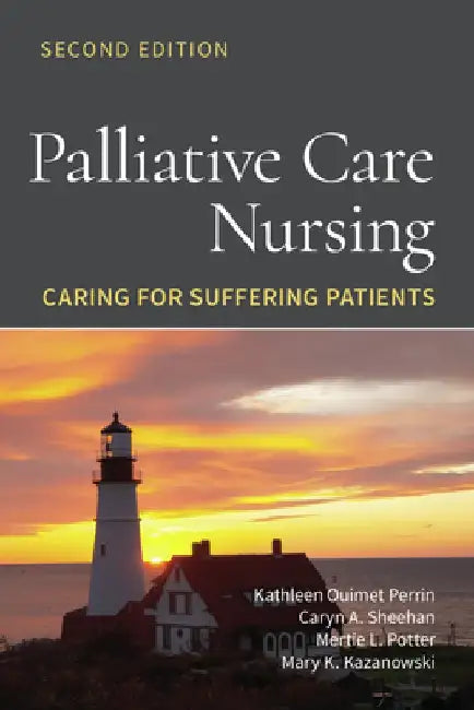 Palliative Care Nursing: Caring for Suffering Patients by Kathleen Ouimet Perrin