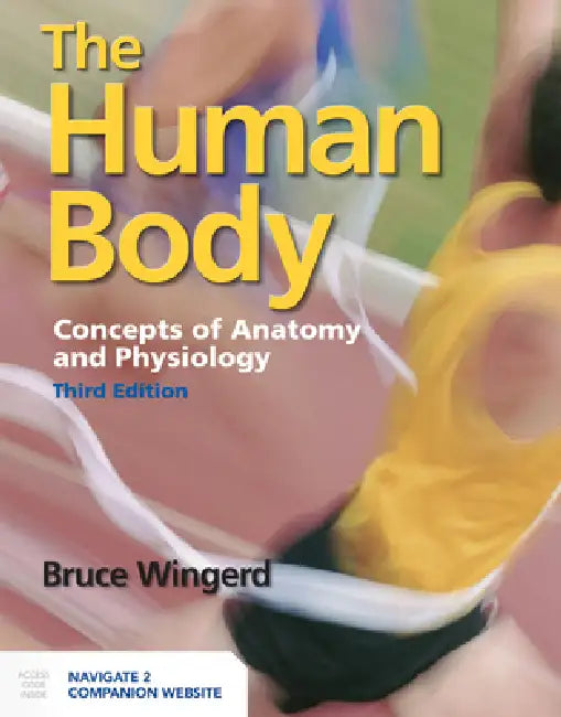 The Human Body: Concepts of Anatomy and Physiology: Concepts of Anatomy and Physiology by Bruce Wingerd, Patty Bostwick Taylor