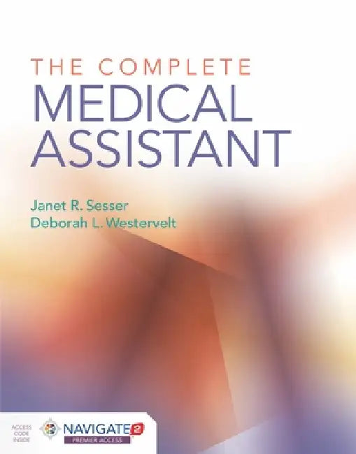 The Complete Medical Assistant by Janet Sesser, Deborah L. Westervelt