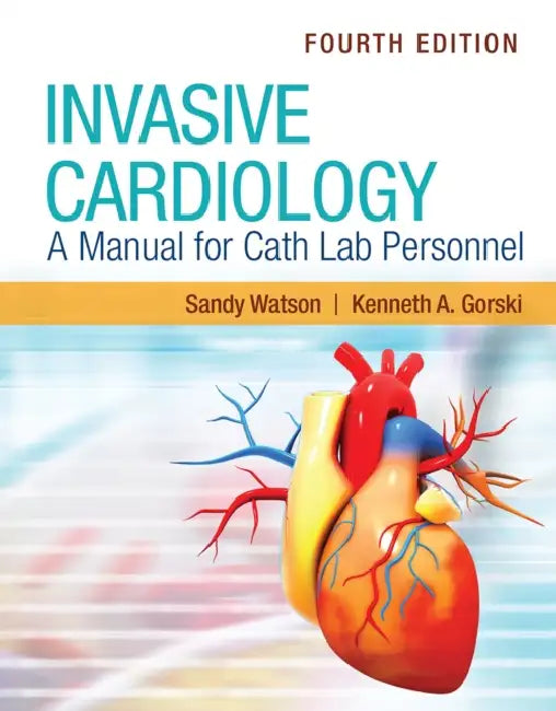 Invasive Cardiology: A Manual for Cath Lab Personnel by Sandy Watson, Kenneth A. Gorski