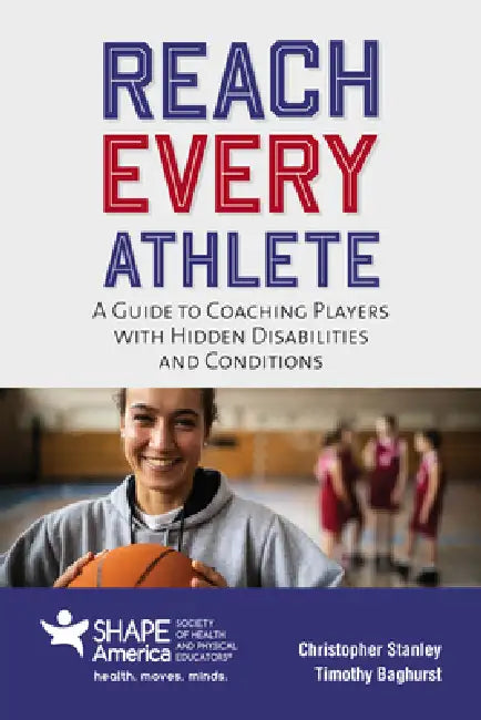 Reach Every Athlete: A Guide to Coaching Players with Hidden Disabilities and Conditions by Christopher Stanley, Timothy Baghurst