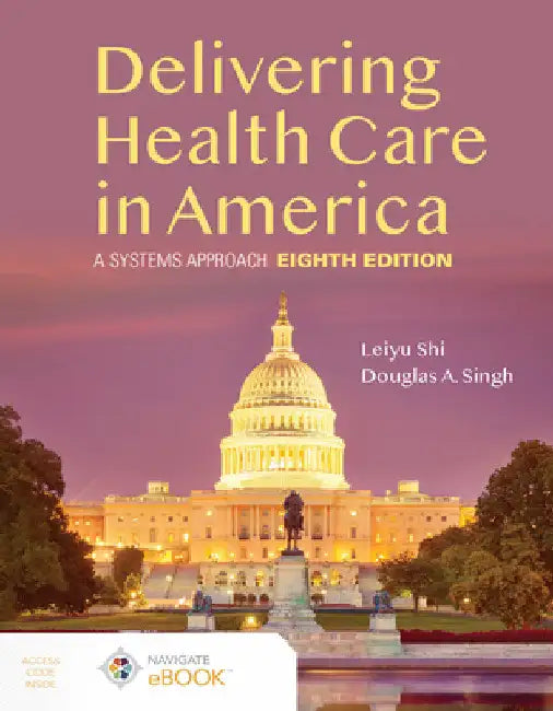 Delivering Health Care in America: A Systems Approach: . by Leiyu Shi