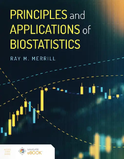 Principles and Applications of Biostatistics by Ray M. Merrill